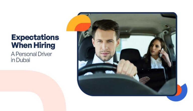 Expectations When Hiring a Personal Driver in Dubai