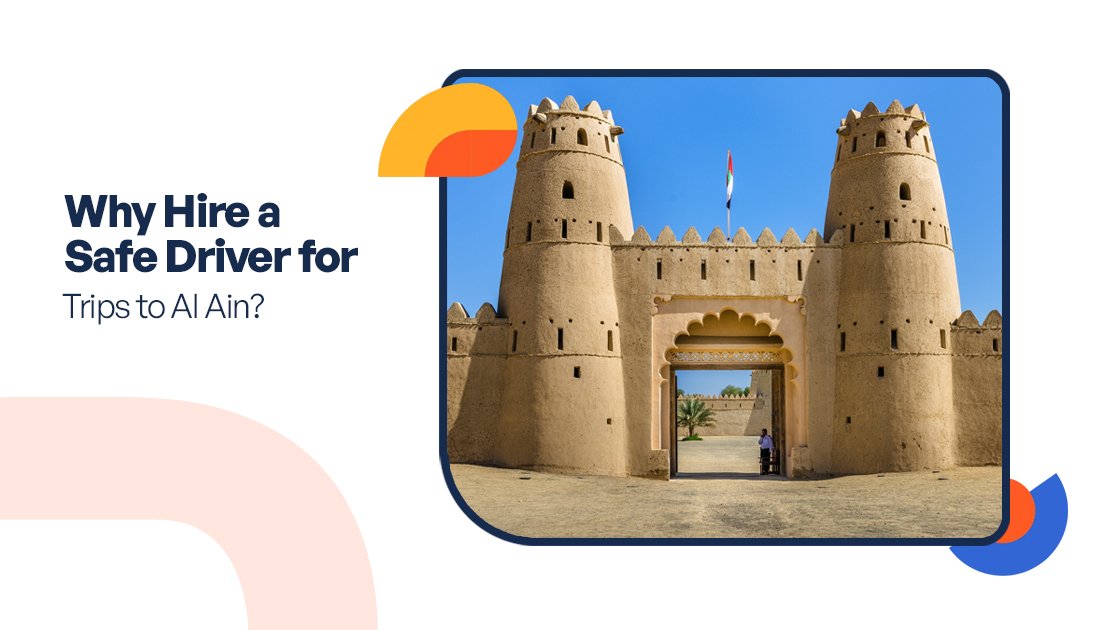 Why Hire a Safe Driver for Trips to Al Ain?