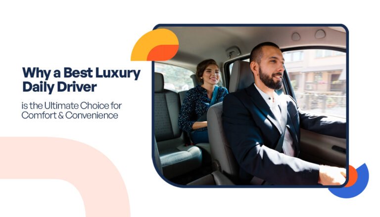 Why a Best Luxury Daily Driver is the Ultimate Choice for Comfort and Convenience 2