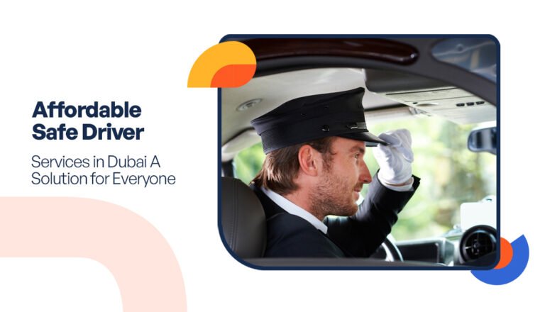 Affordable Safe Driver Services in Dubai A Solution for Everyone