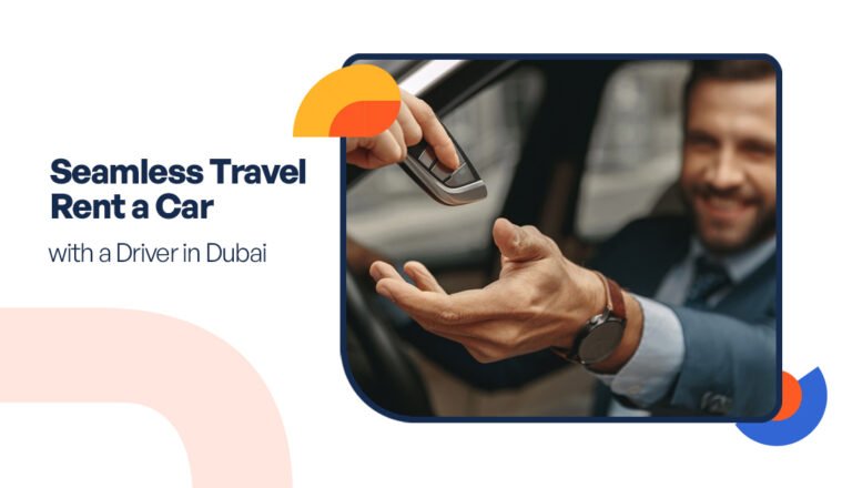 Seamless Travel: Rent a Car with Driver in Dubai