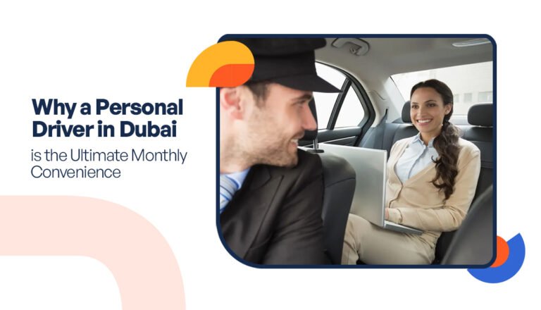Why a Personal Driver in Dubai is the Ultimate Monthly Convenience