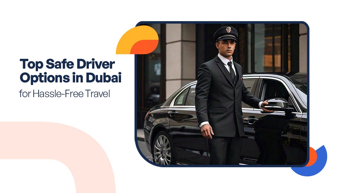 Top Safe Driver Options in Dubai for Hassle-Free Travel