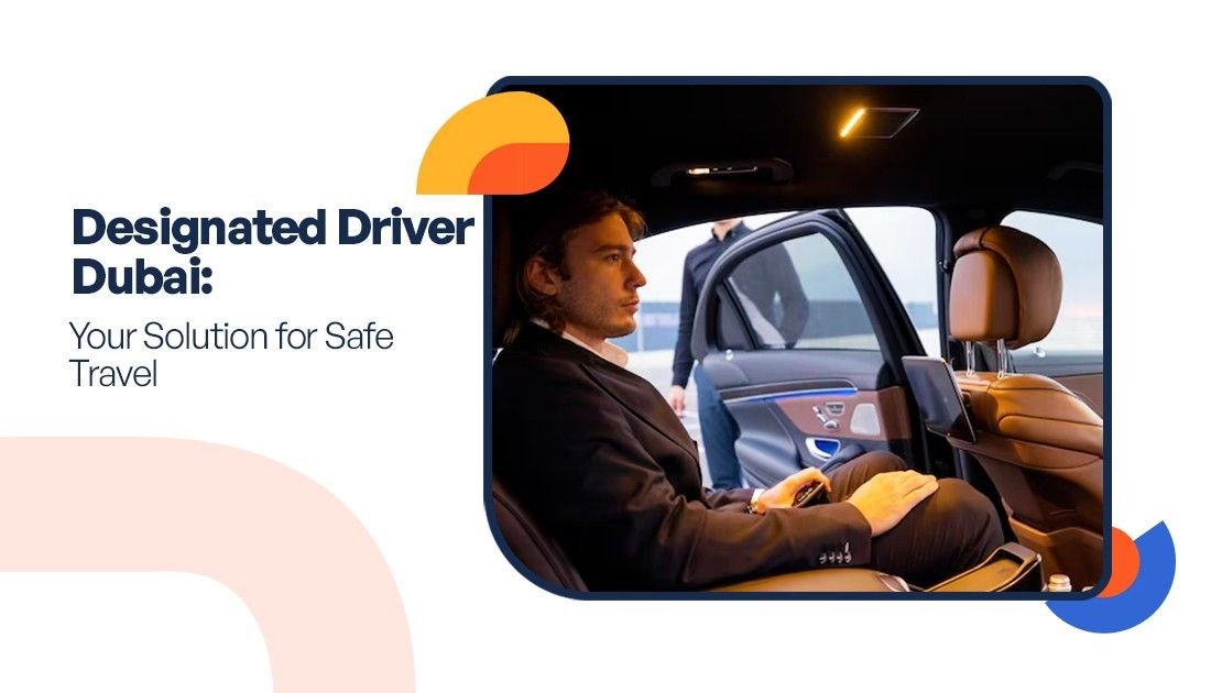 Designated Driver Dubai: Your Solution for Safe Travel