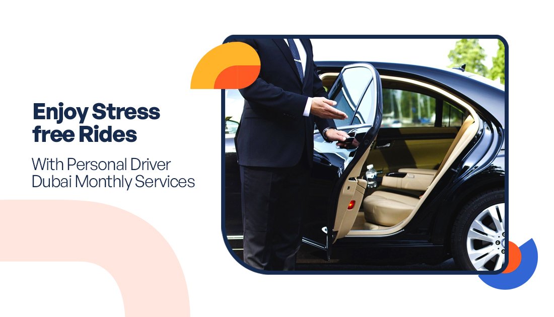 Enjoy Stress-free Rides with Personal Driver Dubai Monthly Services