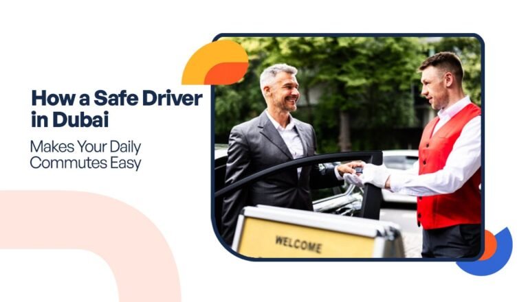 How a Safe Driver in Dubai Makes Your Daily Commutes Easy
