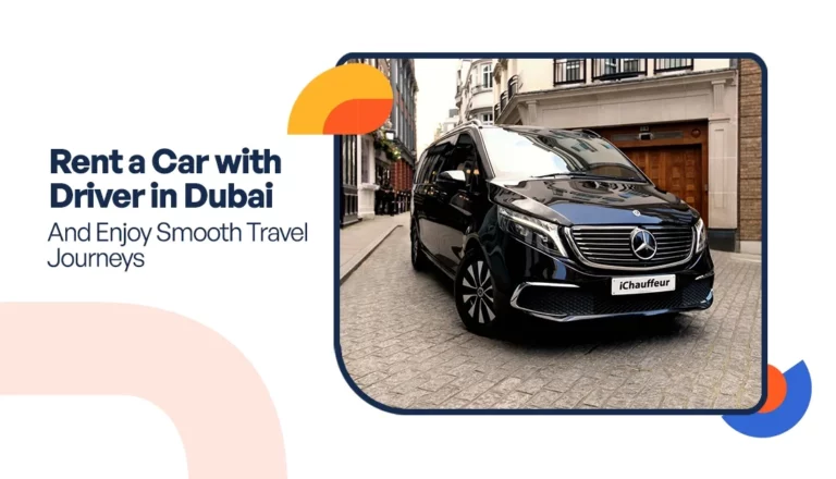 Rent a Car with Driver in Dubai and Enjoy Smooth Travel Journeys