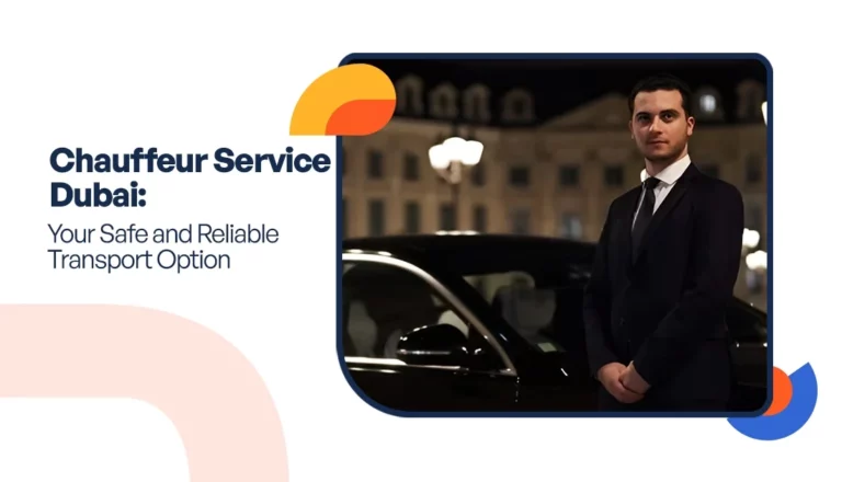 Chauffeur Service Dubai: Your Safe and Reliable Transport Option