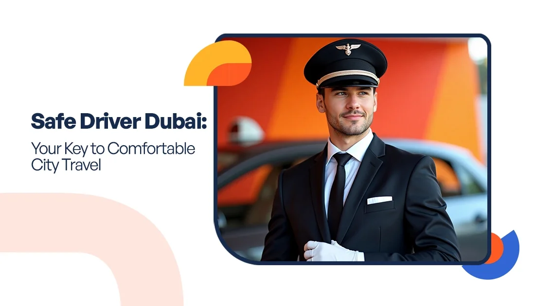 Safe Driver Dubai: Your Key to Comfortable City Travel