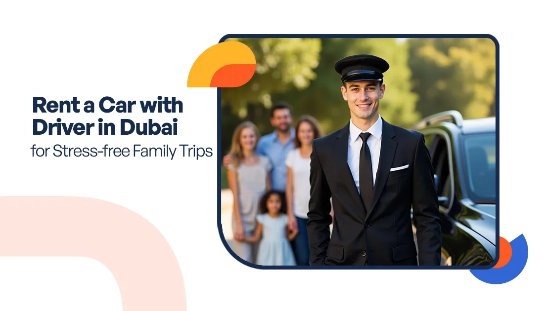 Rent a Car with Driver in Dubai for Stress-free Family Trips