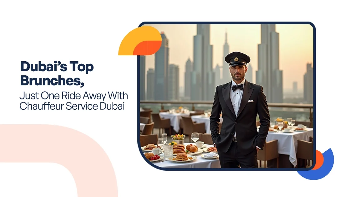 Dubai’s Top Brunches, Just One Ride Away With Chauffeur Service Dubai