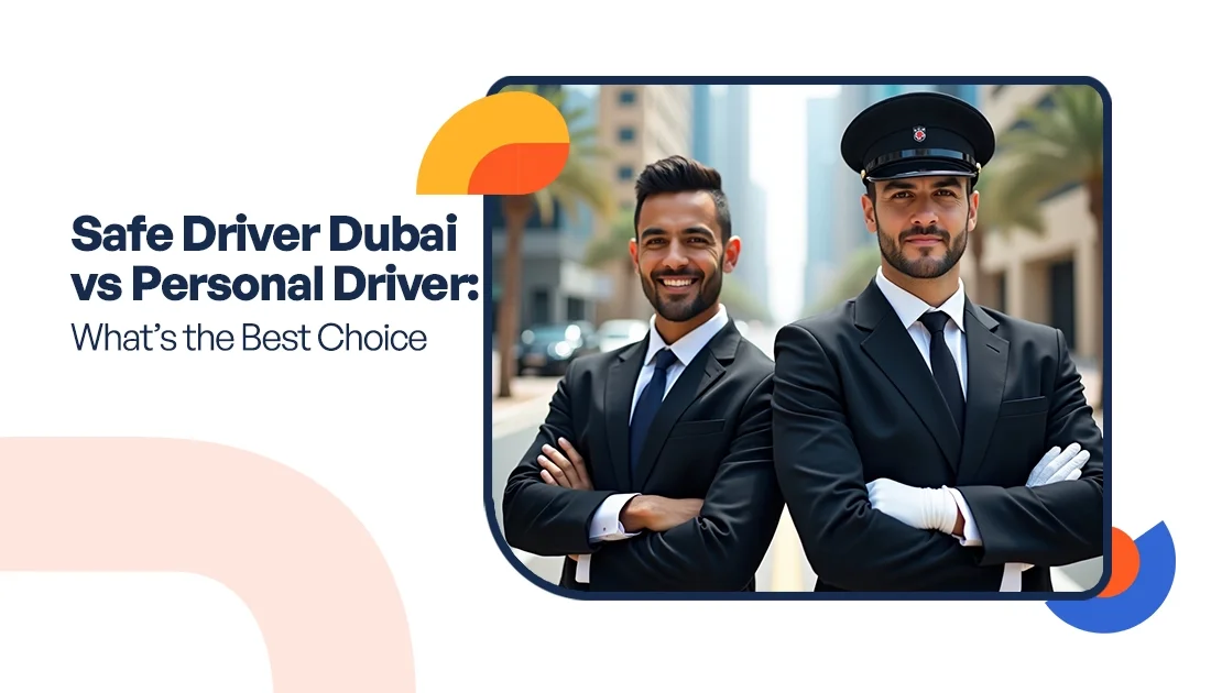 Safe Driver Dubai vs Personal Driver: What’s the Best Choice