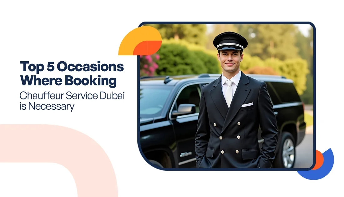 Top 5 Occasions Where Booking Chauffeur Service Dubai is Necessary