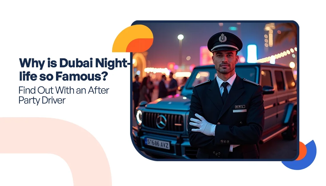 Why is Dubai Nightlife so Famous? Find Out With an After Party Driver