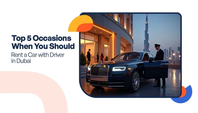 Top 5 Occasions When You Should Rent a Car with Driver in Dubai