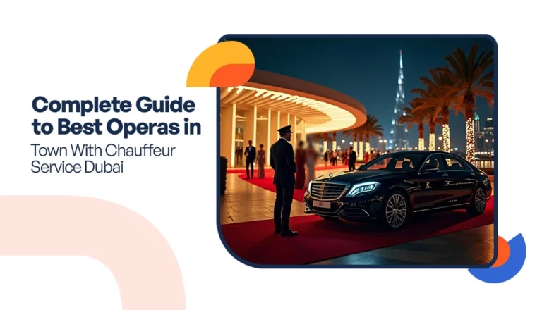 Complete Guide to Best Operas in Town With Chauffeur Service Dubai