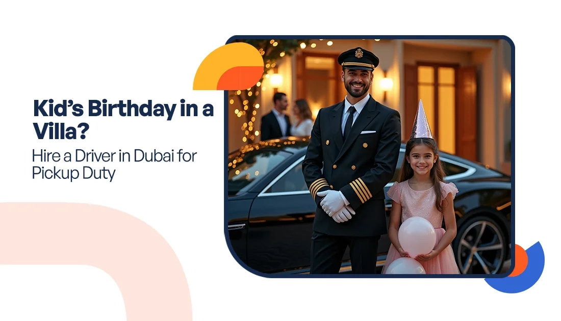 Kid’s Birthday in a Villa? Hire a Driver in Dubai for Pickup Duty
