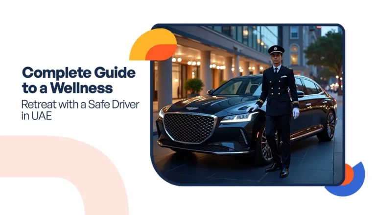 Complete Guide to a Wellness Retreat with a Safe Driver in UAE