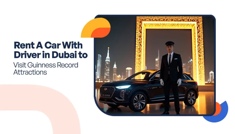 Rent A Car With Driver in Dubai to Visit Guinness Record Attractions