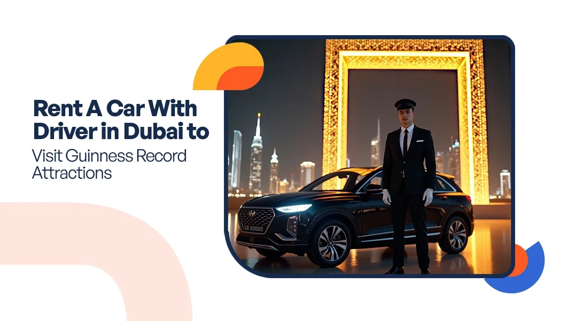 Rent A Car With Driver in Dubai to Visit Guinness Record Attractions