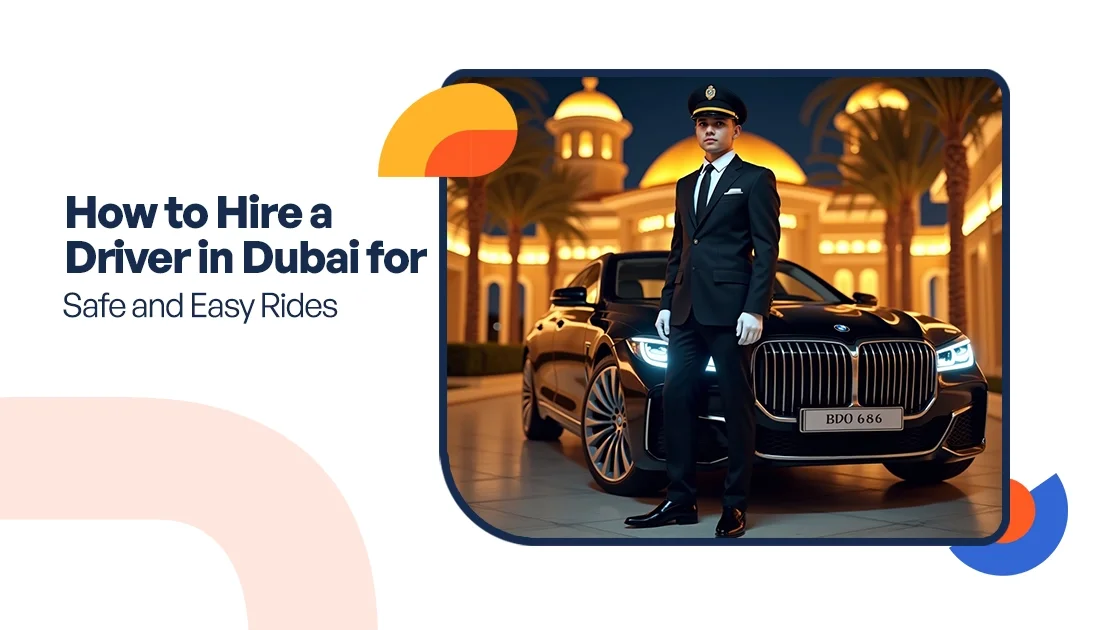 How to Hire a Driver in Dubai for Safe and Easy Rides