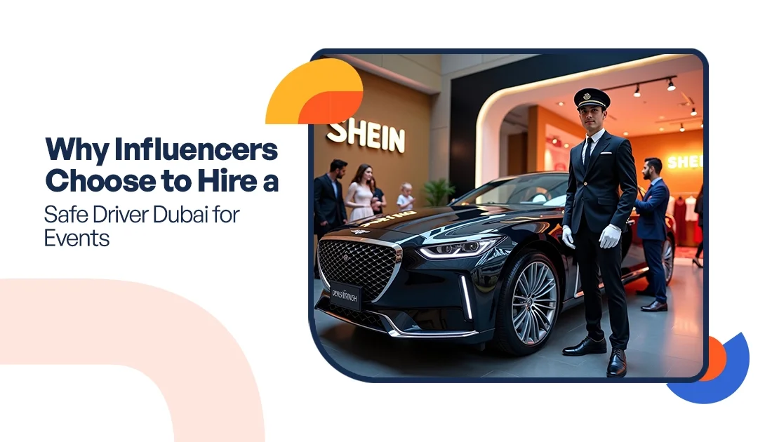 Why Influencers Choose to Hire a Safe Driver Dubai for Events