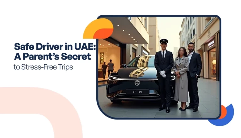 Safe Driver in UAE: A Parent’s Secret to Stress-Free Trips