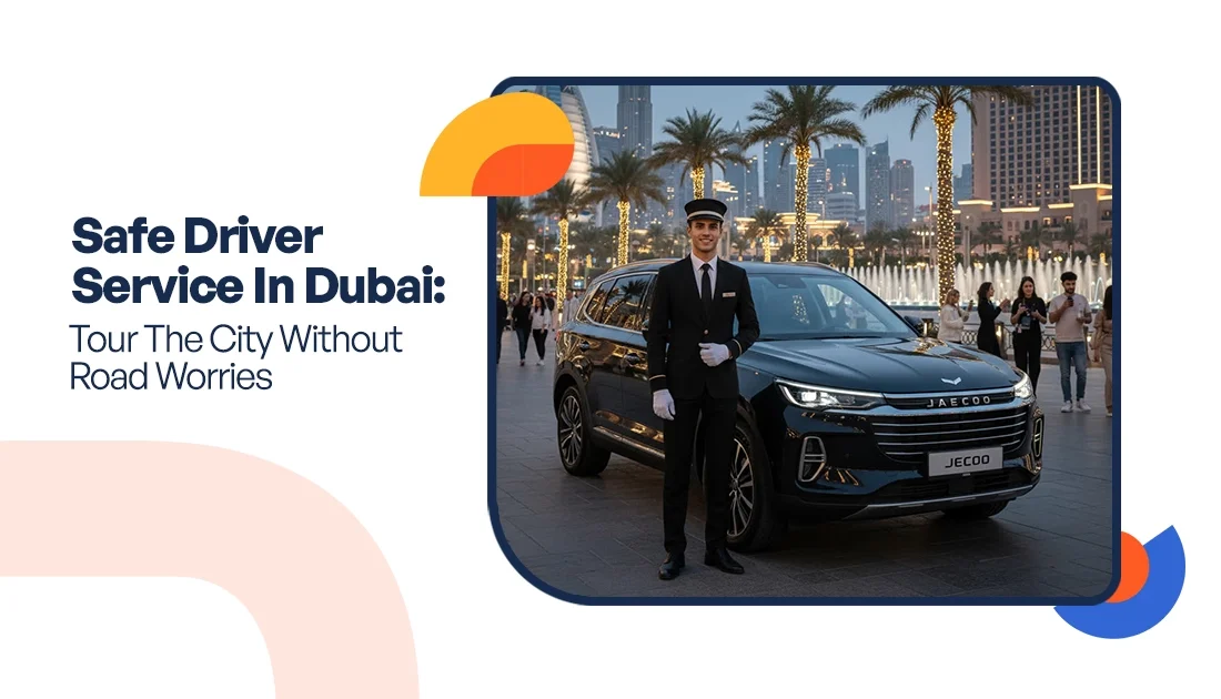 Safe Driver Service In Dubai: Tour The City Without Road Worries